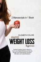 Rapid Weight Loss Hypnosis: The Most Complete Guide for Women on How to Lose Weight Effortlessly and Naturally through Proven Self-Hypnosis Techniques, Affirmations and Guided Meditations - 2 Manuscripts in 1 Book