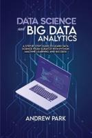 Data Science and Big Data Analytics: A Step by Step Guide to learn data science from Scratch with Python Machine Learning and Big Data