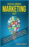 Social Media Marketing 2021: A Step By Step Social Media Mastery Guide for Beginners to Growth any Digital Business, Make Money Online with Affiliate Programs, and Use Your Branding It to Win on Facebook, Twitter, Instagram, Youtube