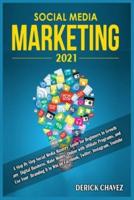 Social Media Marketing 2021: A Step By Step Social Media Mastery Guide for Beginners to Growth any Digital Business, Make Money Online with Affiliate Programs, and Use Your Branding It to Win on Facebook, Twitter, Instagram, Youtube