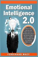 Emotional  Intelligence:Master Your Emotions and Boost Your EQ - Increase Social Skills and Analyze People Better + Improve Self-Confidence and Your Nonverbal Communications.