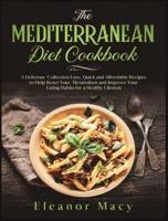 The Mediterranean Diet Cookbook: A Delicious Collection Easy, Quick and Affordable Recipes to Help Reset Your Metabolism and Improve Your Eating Habits for a Healthy Lifestyle