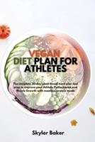 Vegan Diet Plan for Athletes: The Complete 30-day Plant Based Meal Plan and Prep to Improve your Athletic Performance and Muscle Growth with Meatless Protein Meals