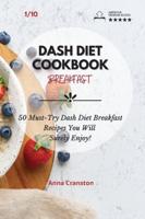 Dash Diet Cookbook Breakfast: 50 Must-Try Dash Diet Breakfast Recipes You Will Surely Enjoy!