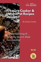 PRESSURE COOKER AND INSTANT POT RECIPES - DESSERTS: 50 Mouthwatering &amp; Satisfying Desserts Made Easy and Fast!