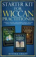 Starter Kit for Wiccan Practitioner: Candle, Crystal, and Herbal Magic. Rituals, Spells, and Witchcraft for Beginners