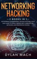 Networking Hacking: 2 Books in 1: Networking for Beginners, Hacking with Kali Linux - Easy Guide to Learn Cybersecurity, Wireless, LTE, Networks, and Penetration Testing