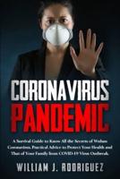 Coronavirus Pandemic: A Survival Guide to Know All the Secrets About Wuhan Coronavirus. Practical Advice to Protect Your Health and That of Your Family from Covid-19 Outbreak