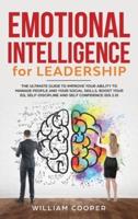 Emotional Intelligence for Leadership: The Complete Guide to Improve Your Social Skills, Boost Your EQ and Emotional Agility and Discover Why It Can Matter More Than IQ (EQ 2.0)
