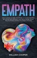 Empath: A Survival Guide for Highly Sensitive Person to Understand their Gift and Gain Self-Awareness. Learn how to Manage Anxiety, Stop Overthinking and Overcome Negative Emotions