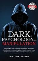 Dark Psychology and Manipulation: Discover 40 Covert Emotional Manipulation Techniques, Mind Control, Brainwashing. Learn How to Analyze People, NLP Secret and Science of Persuasion to Influence Anyone