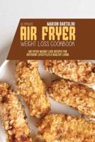 Ultimate Air Fryer Weight Loss Cookbook: Air Fryer Weight Loss Recipes for Different Lifestyles and Healthy Living