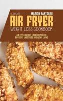 Ultimate Air Fryer Weight Loss Cookbook: Air Fryer Weight Loss Recipes for Different Lifestyles & Healthy Living