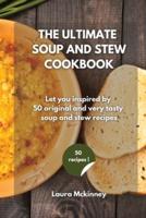 THE ULTIMATE SOUP AND STEW COOKBOOK : Let you inspired by 50 original and very tasty soup and stew recipes