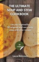 THE ULTIMATE SOUP AND STEW COOKBOOK : Let you inspired by 50 original and very tasty soup and stew recipes