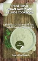 THE ULTIMATE  VEGAN SAUCES AND FILLINGS COOKBOOK: 50 delicious recipes that will make you fall in love with vegan cuisine