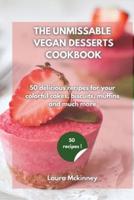 THE ULTIMATE VEGAN DESSERTS COOKBOOK: 50 delicious recipes for your colorful cakes, biscuits, muffins and much more