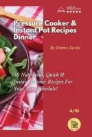 PRESSURE COOKER AND INSTANT POT RECIPES - DINNER: 50 Nutritious, Quick And Instant Dinner Recipes For Your Busy Schedule!