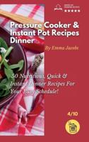 PRESSURE COOKER AND INSTANT POT RECIPES - DINNER: 50 Nutritious And Instant Dinner Recipes For Your Busy Schedule!