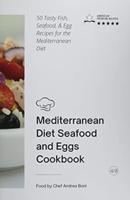 MEDITERRANEAN DIET - SEAFOOD AND EGGS COOKBOOK: 50 Tasty Fish, Seafood and Egg Recipes for the Mediterranean Diet