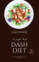 DASH DIET  - MEAT, FISH AND SEAFOOD: 50 Quick-Fix Recipes To Help You Start And Stick To Low-Salt Dash Diet!