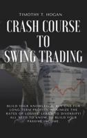 Crash course to SWING TRADING: Build Your Knowledge, Buy One for Long Term Profits, Minimize the Rates of Losses, Learn to Diversify! All Need to Know to Build Your Passive Income.
