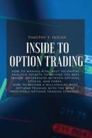 INSIDE TO OPTION TRADING: How To Manage Risk, BEST Technical Analysis Secrets To Become The Best Trader. Differences Between Options, Stocks, And Forex. How To Become A Millionaire With Options Trading With The Most Profitable Options Trading Strategy.