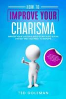 How to Improve Your Charisma - Improve Your Dialogue Skills by Reducing Social Anxiety and Talk Freely to Anyone