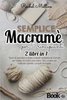 Semplice Macramè Per Principianti - 2 Libri in 1