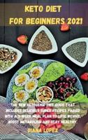 KETO DIET  FOR BEGINNERS 2021: The new ketogenic diet guide that includes delicious SUPER recipes paired with a 3-week meal plan to lose weight, boost metabolism and stay healthy.