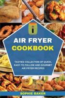 Air Fryer Cookbook: Tasties Collection of Quick, Easy-to Follow and Gourmet Air Fryer Recipes