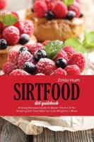 Sirtfood Diet Guidebook: A Straightforward Guide To Master The Art Of An Amazing Diet That Helps You Lose Weight In 1 Week