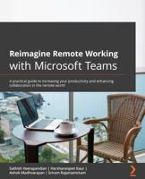 Reimagine Remote Working With Microsoft Teams