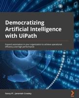 Democratizing Artificial Intelligence With UiPath