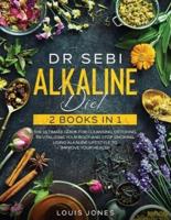 Dr Sebi Alkaline Diet: 2 Books in 1: The Ultimate Guide For Cleansing, Detoxing, Revitalizing Your Body And Stop Smoking Using Alkaline Lifestyle to Improve Your Health