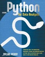 Python for Data Analysis: A Practical Guide for Manipulate, Process, Clean, and Crunch Data Sets in Python. How to Effectively Solve a Wide Range of Data Analysis Problems