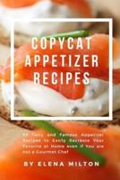 Copycat Appetizer Recipes: 55 Tasty and Famous Appetizer Recipes to Easily Recreate Your Favorite at Home even if You are not a Gourmet Chef