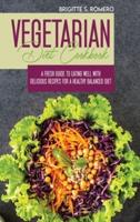 Vegetarian Diet Cookbook: A Fresh Guide to Eating Well with Delicious Recipes for a Healthy Balanced Diet