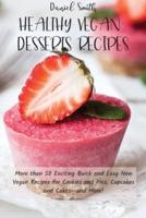 HEALTHY VEGAN DESSERTS RECIPES: More than 50 Exciting Quick and Easy New Vegan Recipes for Cookies and Pies, Cupcakes and Cakes--and More!