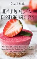 HEALTHY VEGAN DESSERTS RECIPES: More than 50 Exciting Quick and Easy New Vegan Recipes for Cookies and Pies, Cupcakes and Cakes--and More!