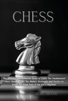 CHESS: The Ultimate and Definitive Guide to Learn The Fundamental Chess Openings, All The Modern Strategies and Tactics to Break The Bank Even if You Are a Beginner