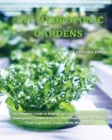 DIY HYDROPONIC  GARDENS: The Complete Guide to Setting Up and Create DIY Sustainable Hydroponics Garden With The Best Techniques For Growing Fresh Vegetables, Fruits, Herbs Without Soil