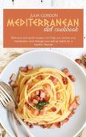 Mediterranean Diet Cookbok: Delicious And Quick Recipes Can Help You Restore Your Metabolism And Change Your Eating Habits For A Healthy Lifestyle