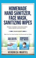 Homemade Hand Sanitizer, Face Mask, Sanitizing Wipes Protect Yourself And Your Family From Viruses And Infections. 2 Manuscripts
