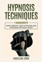 HYPNOSIS TECHNIQUES:     2 MANUSCRIPTS: RAPID WEIGHT LOSS HYPNOSIS AND HYPNOSIS FOR DEEP SLEEP