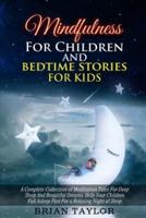 Mindfulness for children and bedtime stories for kids:    a complete collection of meditation tales for deep sleep and beautiful dreams. Help your children fall asleep fast for a relaxing night of sleep