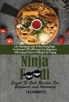 Ninja Foodi Smart Xl Grill Recipes For Beginners and Advanced: Life-Changing Guide To New Tasty Ninja Foodi Smart Xl Grill Recipes For Beginners Who Enjoy Outdoor Grilling &amp; Air Frying