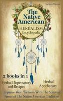 The Native American Herbalism Encyclopedia