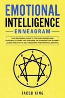 Emotional Intelligence - Enneagram: Easy Beginners Guide to Test and Understand Personality Types and Subtypes. An Introspective Journey Along the Path of Self-Discovery and Spiritual Growth