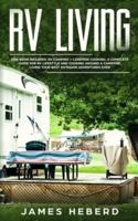 RV Living: 2 Manuscripts: RV Camping + Campfire Cooking. A Complete Guide for RV Lifestyle and Cooking Around a Campfire, Living Your Best Outdoor Adventures Ever